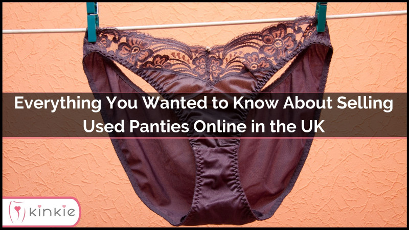 Everything You Wanted to Know About Selling Used Panties Online in the UK