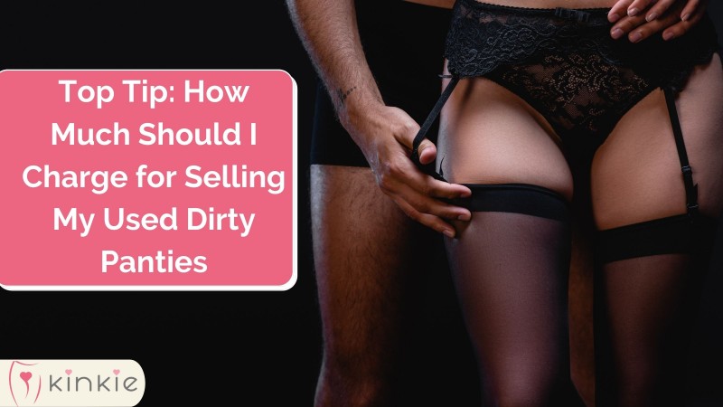 Top Tip: How Much Should I Charge for Selling My Used Dirty Panties?