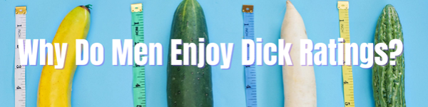 Why Do Men Enjoy Dick Ratings?