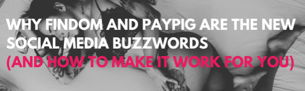 Why Findom and PayPig Are The New Social Media Buzzwords (and How to Make It Work for You)