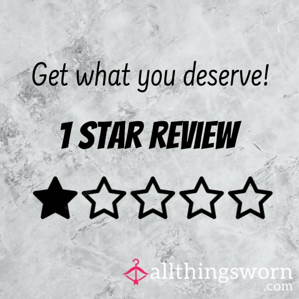 1 Star Is All You Deserve ⭐️