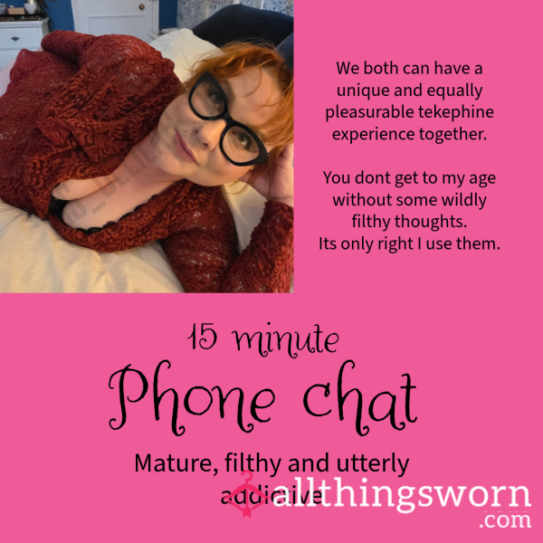 15 Minute PHONE CHAT With A Deliciously Filthy Minded And Mature Women