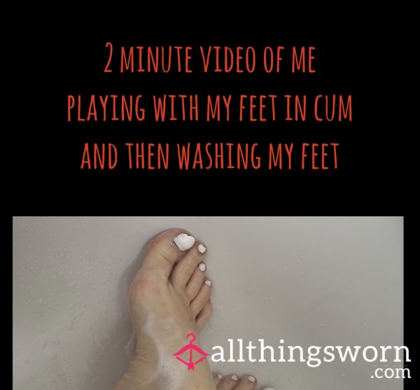 2 Minute Video Of My Feet In C*m Then Washing My Feet Making Them Soapy