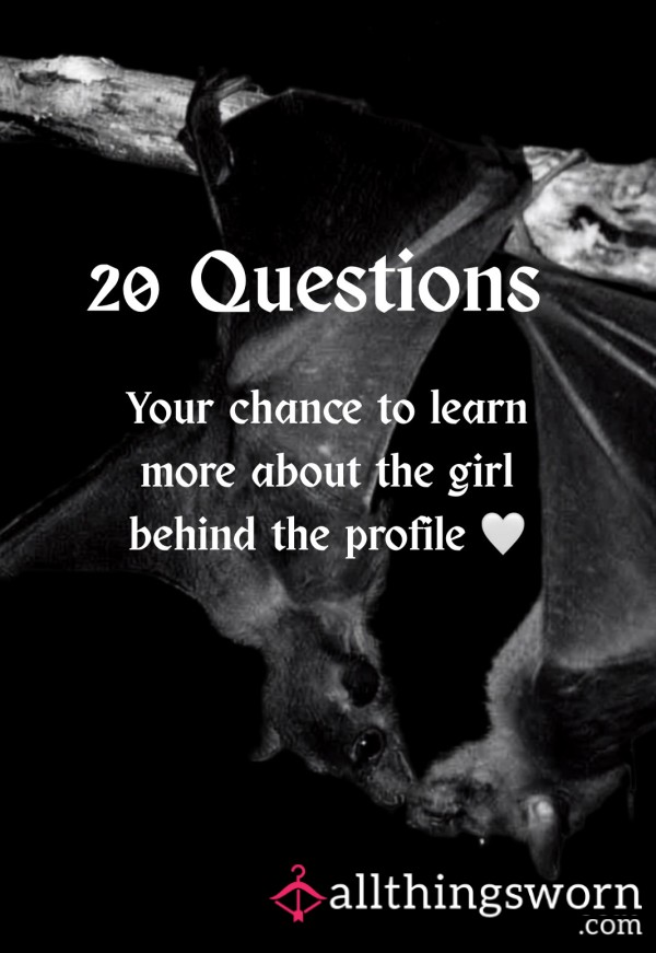 20 Questions, You Ask I Answer 💋