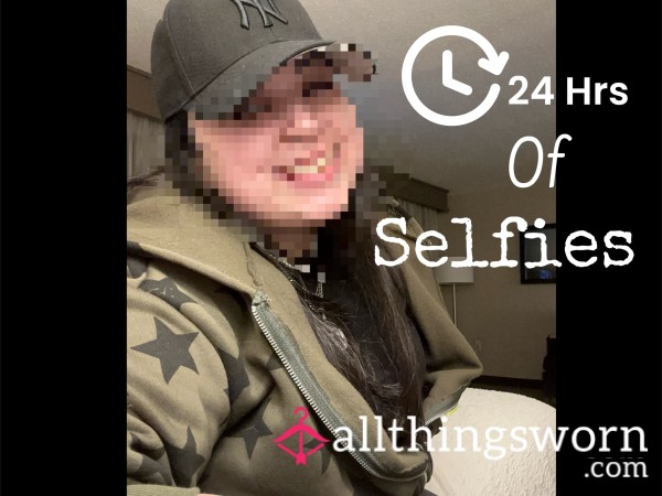 24 Hrs Of Selfies 🥰😋