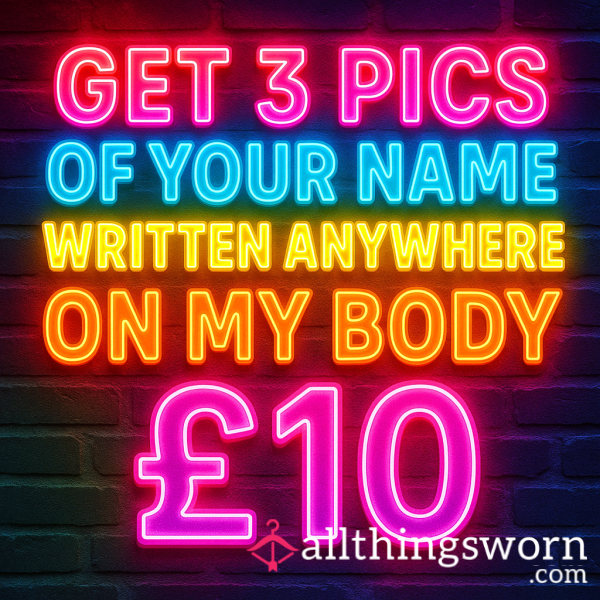 3 PICS OF YOUR NAME ON MY BODY