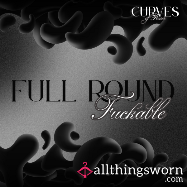 Full, Round & F**kable