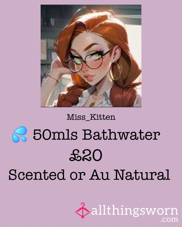 50 Mls Of My Bath Water 💦