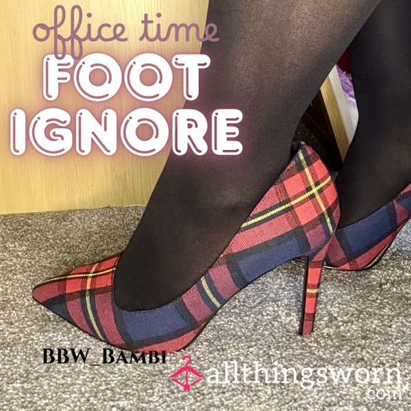 5min+ Office Foot Ignore - Or Do I?
