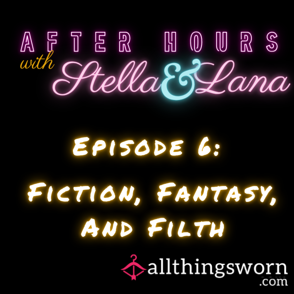 🎙️#️⃣6️⃣ After Hours With Stella & Lana – Episode 6: Fiction, Fantasy & Filth 📚🔥