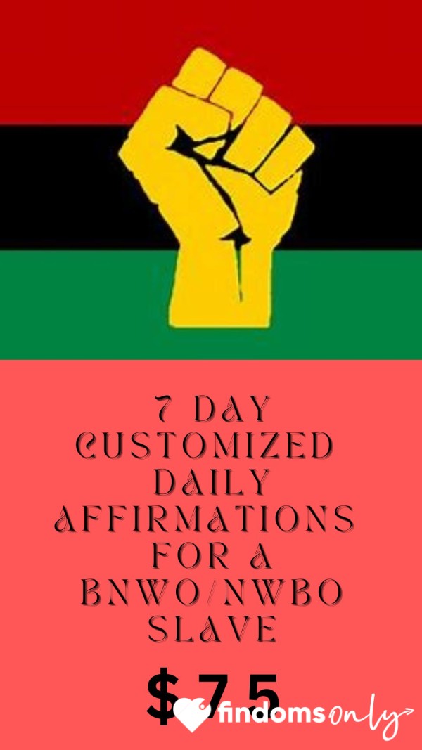 7 Day Customized BNWO/NWBO Daily Affirmations For A Black Owned Slave