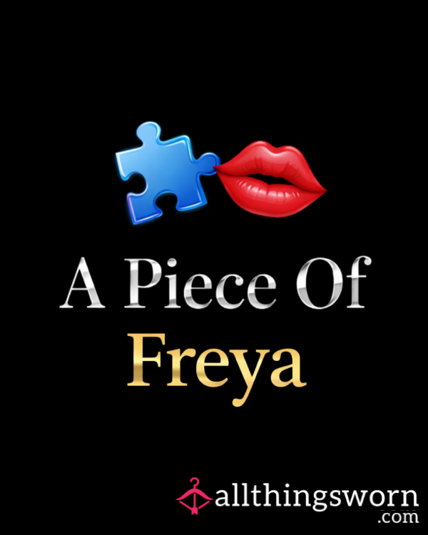 A PIECE OF FREYA 💋