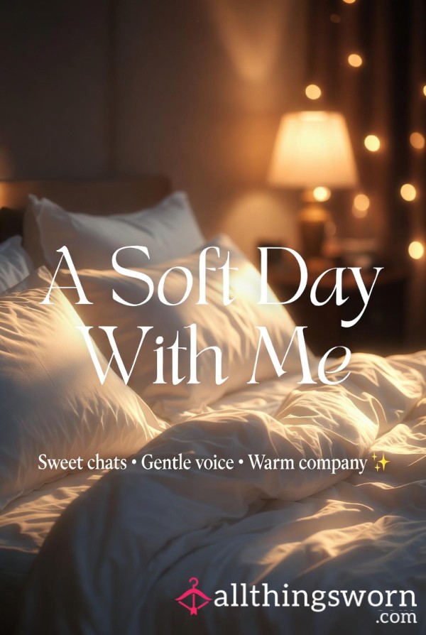 A Soft Day With Me. Sweet Chat, Voice & Gentle Company 💕