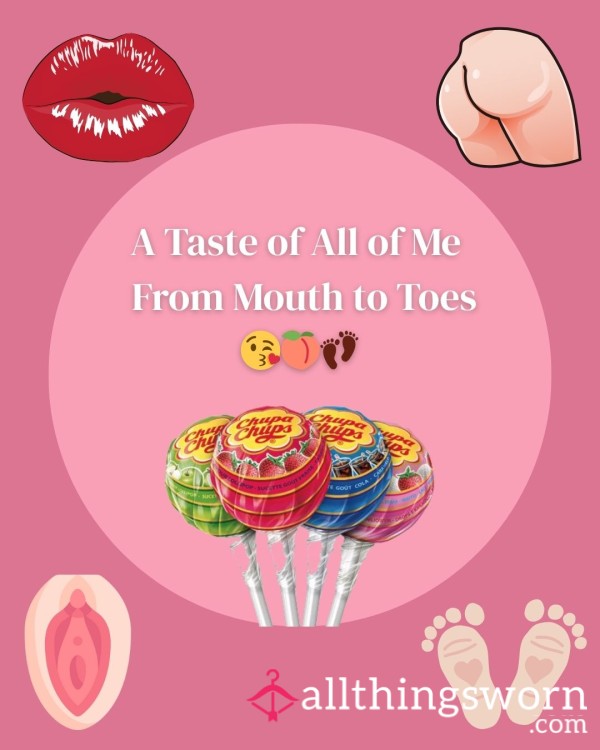 A Taste Of All Of Me — From Mouth To Toes 😘🍑👣