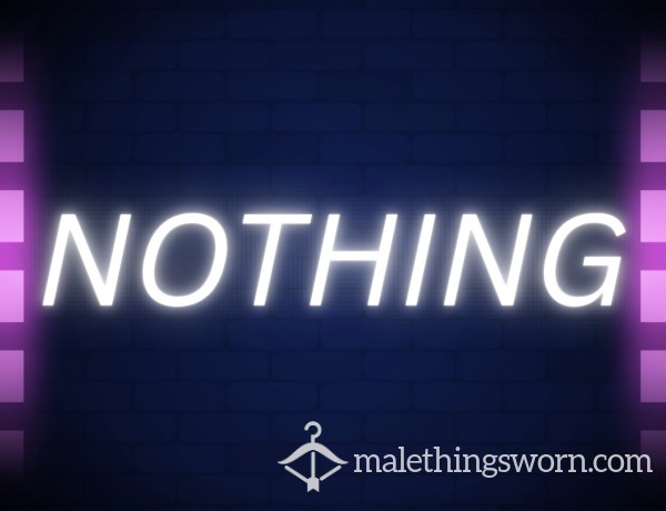 ABSOLUTELY NOTHING