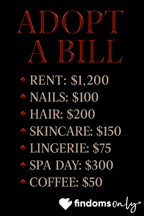 Adopt A Bill – Unlock The Privilege To Spoil Me💸