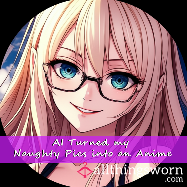 Ai Turned My Naughty Pics Into An Anime