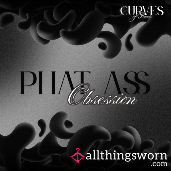 Phat A** Obsession