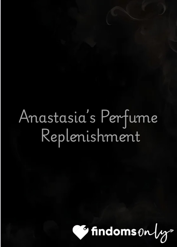 Anastasia’s Perfume Replenishment