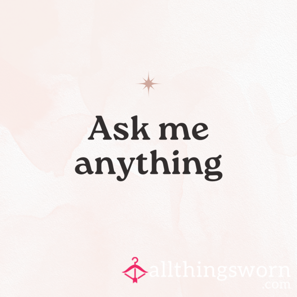 Ask Me Anything- 10 Things You're Dying To Know