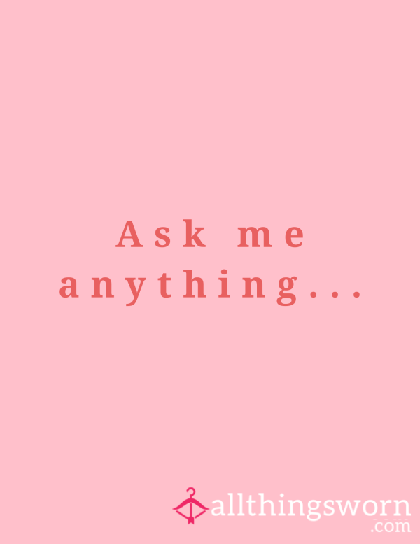 Ask Me Anything...