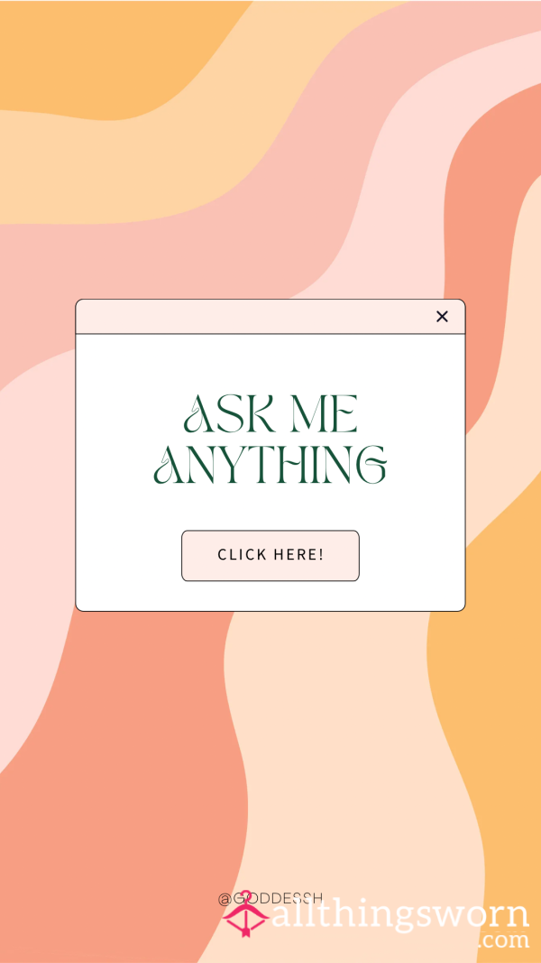 Ask Me Anything! 😏