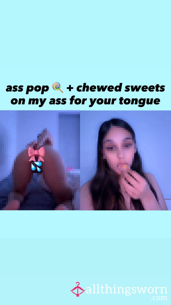 A** Pop + Chewed Sweets On My A** For Your Tongue 🎀