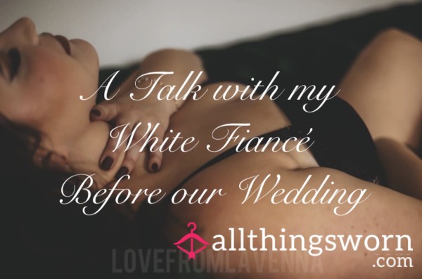 Audio — A Talk With My White Fiancé Before Our Wedding