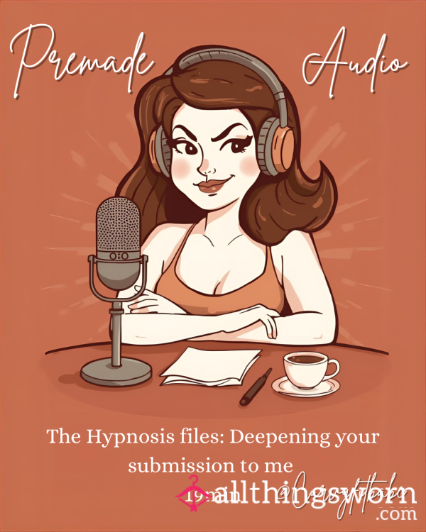 (AUDIO FILE 🎙️) The Trance Files : Deepening Your Submission To Me