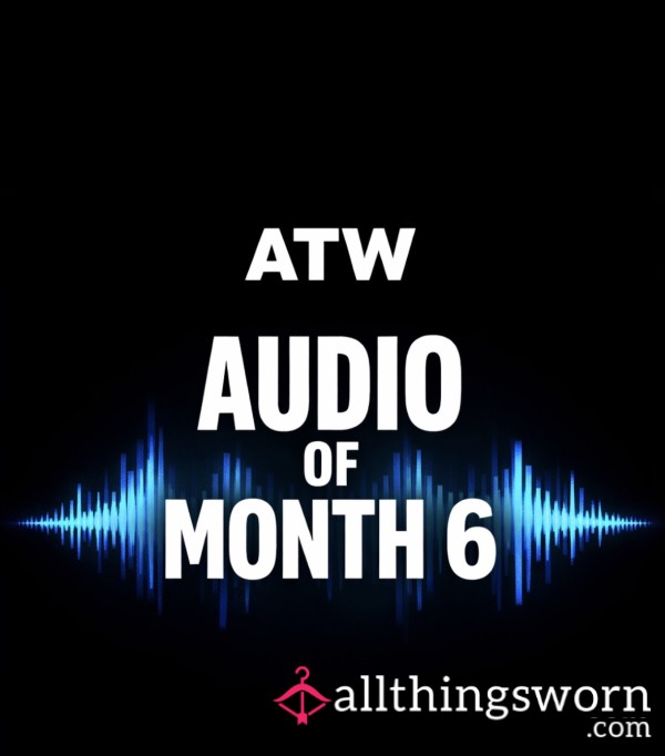 Audio Month 6  - 7 Minutes