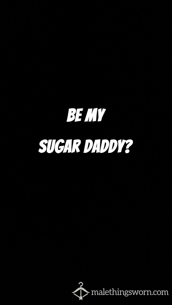 Be My Sugar D*ddy?