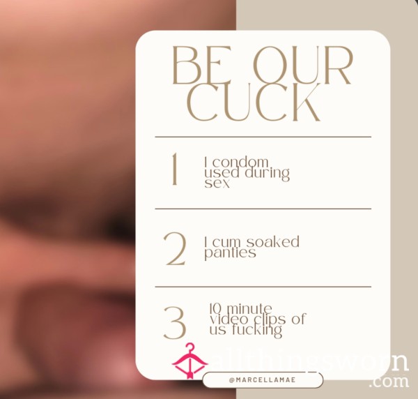 BE OUR CUCK