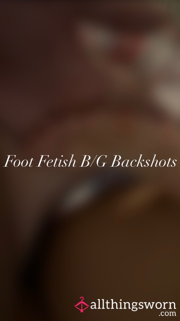 B/G Backshots With Foot Fetish & My Soles 🦶🏽