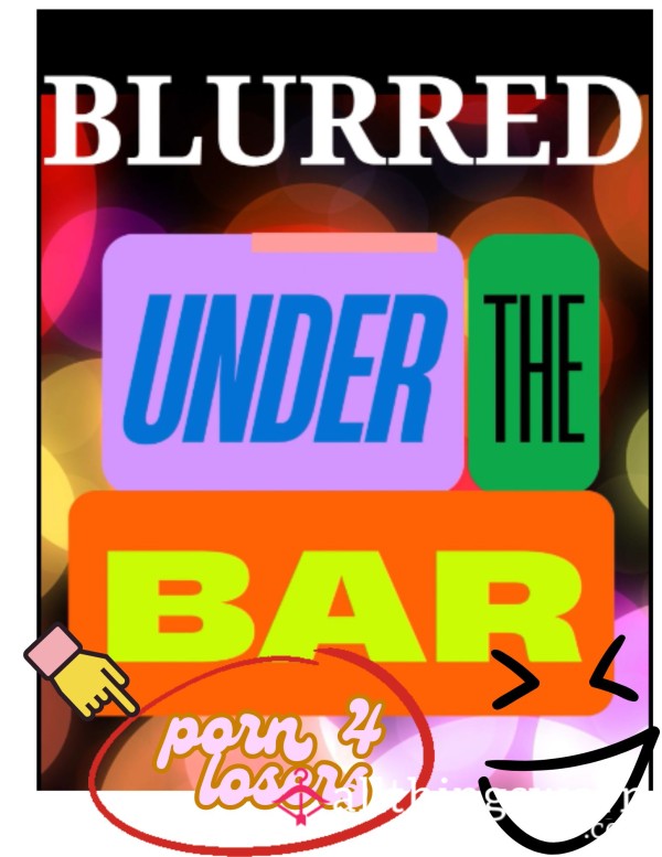 BLURRED Under The Bar (porn For Losers)