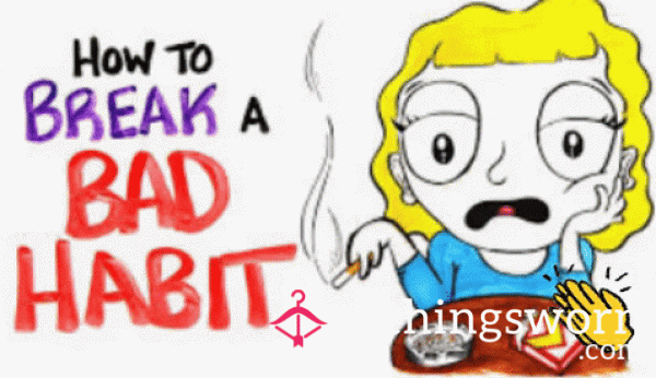 Break The Bad Habbits Under My Control. Like Smoking Too Much, Drinking And So On...