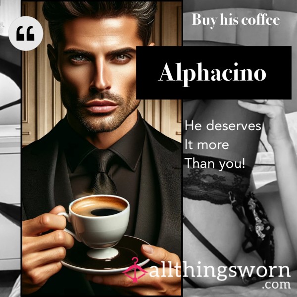 Buy Alpha’s Coffee - He Deserves It More Than You!  ☕️