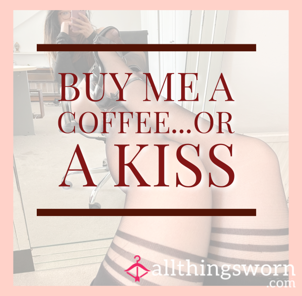 ☕️ Buy Me A Coffee... Or A Kiss? 😉