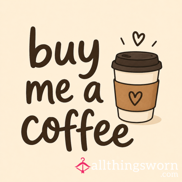 Buy Me A Coffee To Start My Day Off In The Best Way