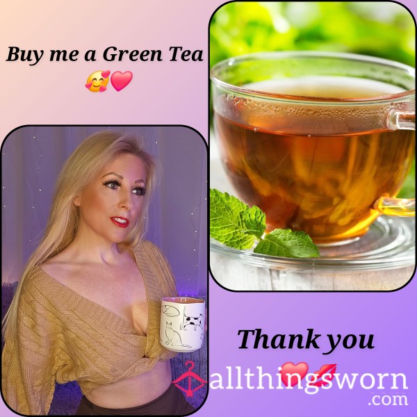 If You'd Like To Treat Me To A Green Tea, I'd Love That 🥰🙏