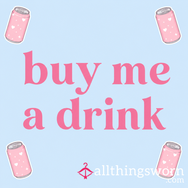 Buy Me A Drink - Spoil Me!!
