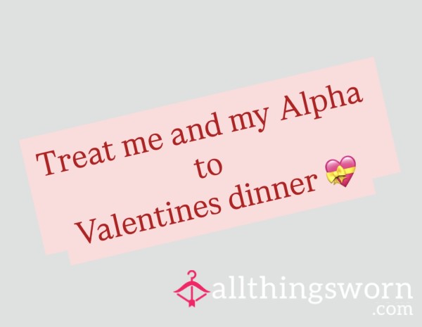 Buy Me And My Alpha Valentines Dinner