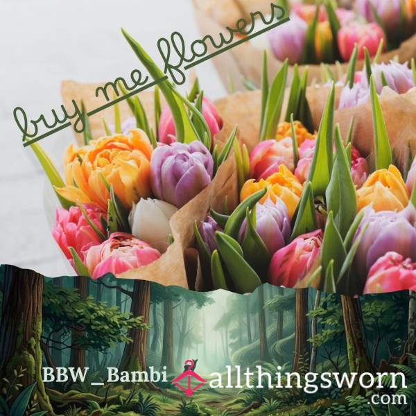 Buy Me Flowers | Get A Thank You!