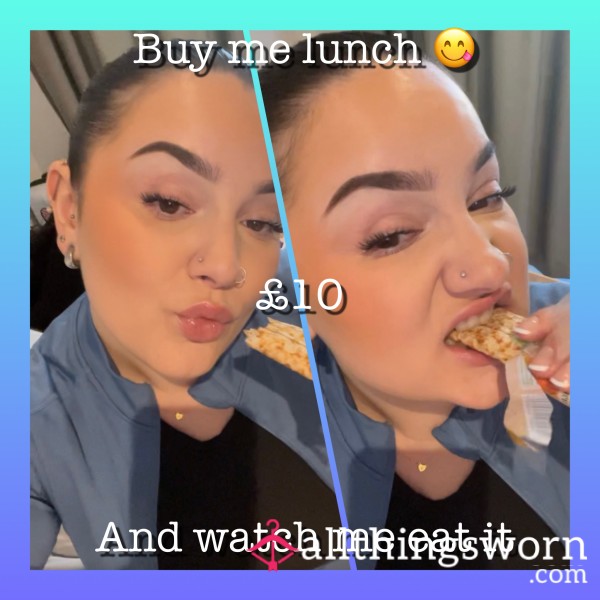 Buy Me Lunch And Watch Me Eat It 😘
