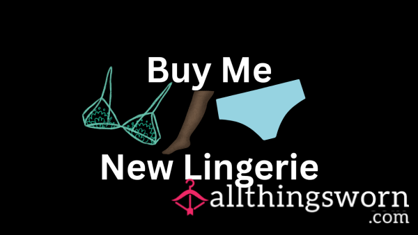 Buy Me New Lingerie