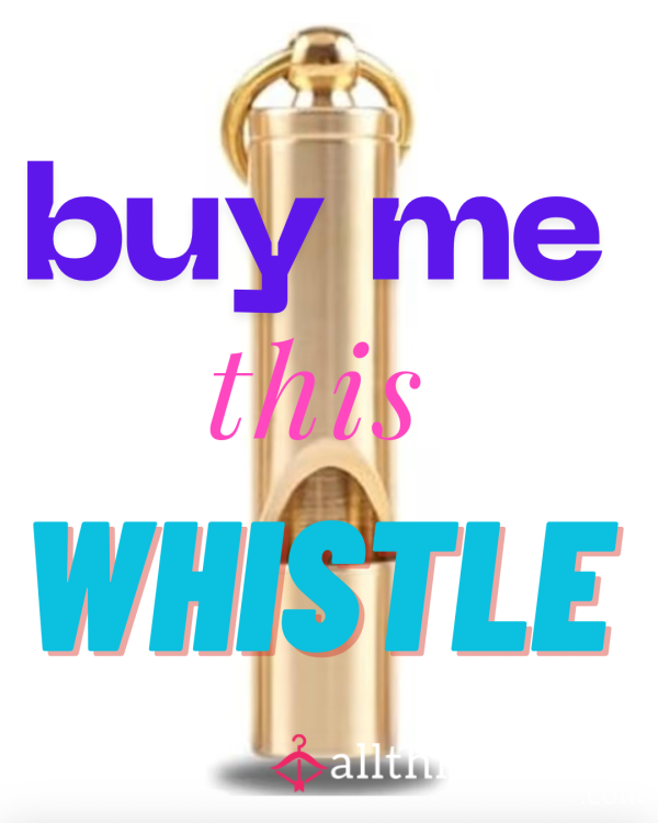 Buy Me This Whistle ❤️‍🔥