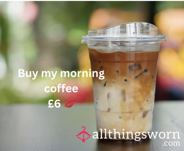 Buy My Morning Coffee | Start My Day Off Right | Caffeine Addiction | I’ll Be Your Addiction