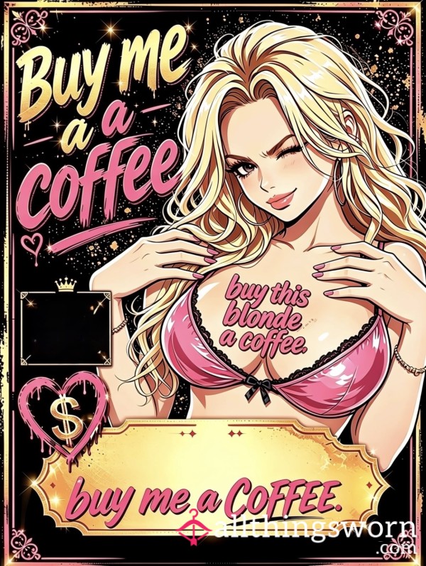 𝓑𝓾𝔂 𝓣𝓱𝓲𝓼 𝓑𝓵𝓸𝓷𝓭𝓮 𝓐 𝓒𝓸𝓯𝓯𝓮𝓮 ☕️👱🏼‍♀️