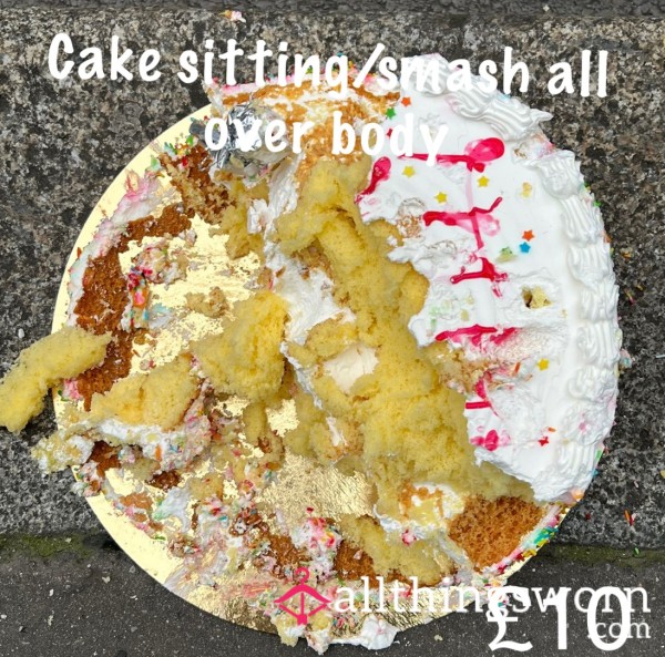 Cake Sitting/smashing All Over
