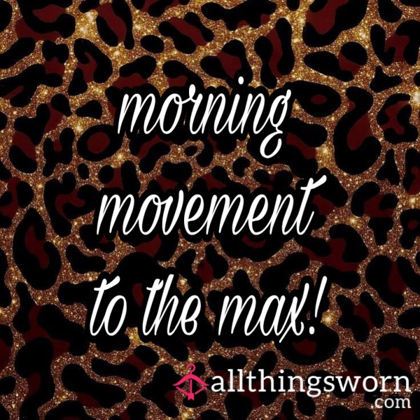 Callie's Morning Movements, To The Max!