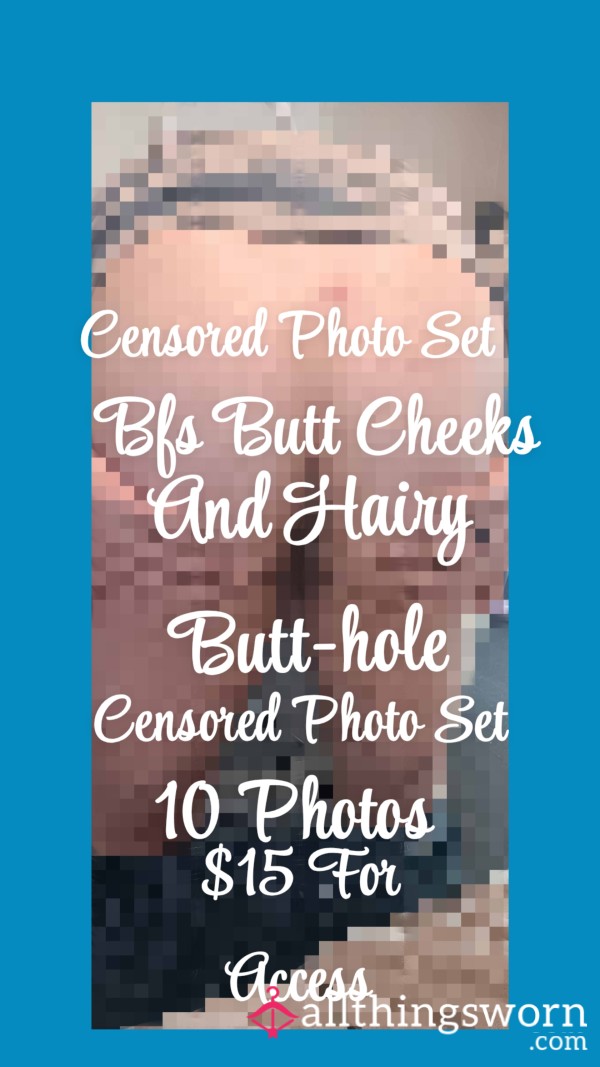 Censored Photo Set| Bfs Bu*t Cheeks And Hairy Bu*t-hole Censored Pics| 10 Photos